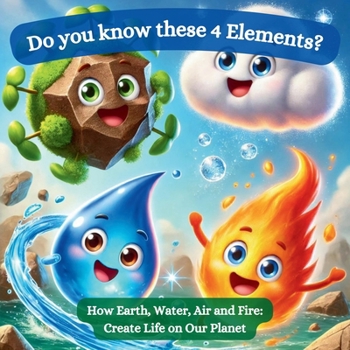 Paperback Do you know these 4 Elements?: How Earth, Water, Air and Fire: Create Life on Our Planet Book