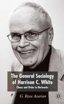 Hardcover The General Sociology of Harrison C. White: Chaos and Order in Networks Book