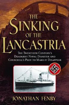 Hardcover The Sinking of the Lancastria: The Twentieth Century's Deadliest Naval Disaster and Churchill's Plot to Make It Disappear Book
