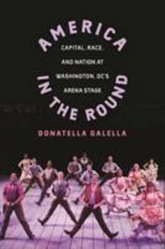 Paperback America in the Round: Capital, Race, and Nation at Washington DC's Arena Stage Book