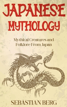 Japanese Mythology: Mythical Creatures and Folklore from Japan