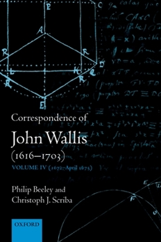 Hardcover Correspondence of John Wallis (1616-1703): Volume IV (1672-April 1675) Book