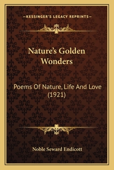 Nature's Golden Wonders: Poems Of Nature, Life And Love (1921)