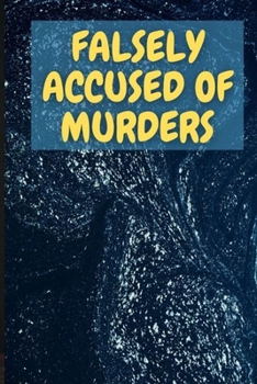 FALSELY ACCUSED OF MURDERS