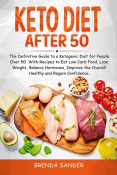 Paperback Keto Diet After 50: The Definitive Guide to a Ketogenic Diet for People Over 50 With Recipes to Eat Low Carb Food, Lose Weight, Balance Ho Book