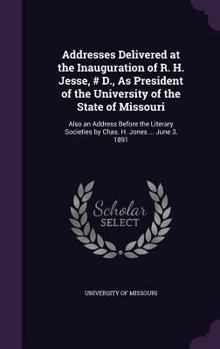 Hardcover Addresses Delivered at the Inauguration of R. H. Jesse, # D., As President of the University of the State of Missouri: Also an Address Before the Lite Book