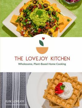 Paperback The Lovejoy Kitchen: Wholesome Plant-Based Home Cooking Book