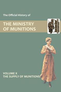 Paperback Official History of the Ministry of Munitions Volume X: The Supply of Munitions Book