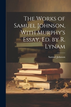 Paperback The Works of Samuel Johnson, With Murphy's Essay, Ed. by R. Lynam Book