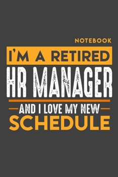 Paperback Notebook HR MANAGER: I'm a retired HR MANAGER and I love my new Schedule - 120 blank Pages - 6" x 9" - Retirement Journal Book