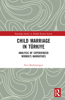 Hardcover Child Marriage in Türkiye: Analysis of Experienced Women's Narratives Book