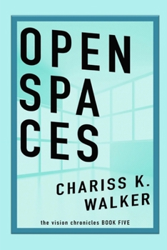 Open Spaces (The Vision Chronicles, #5) - Book #5 of the Vision Chronicles
