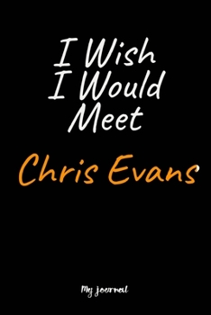 Paperback I Wish I Would Meet Chris Evans: A Chris Evans Blank Lined Journal Notebook to Write Down Things, Take Notes, Record Plans or Keep Track of Habits (6" Book