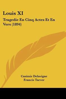 Paperback Louis XI: Tragedie En Cinq Actes Et En Vers (1894) Book