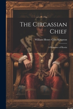 Paperback The Circassian Chief: A Romance of Russia Book