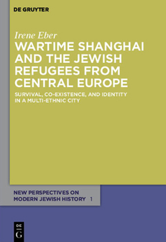 Paperback Wartime Shanghai and the Jewish Refugees from Central Europe: Survival, Co-Existence, and Identity in a Multi-Ethnic City Book