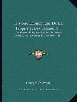 Paperback Histoire Economique De La Propriete, Des Salaires V1: Des Denrees Et De Tous Les Prix En General Depuis L'An 1200 Jusqu'en L'An 1800 (1894) [French] Book