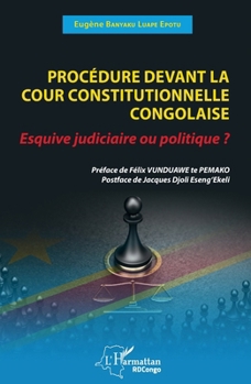 Procédure devant la cour constitutionnelle congolaise: Esquive judiciaire ou politique? (Harmattan Rdc) (French Edition)