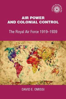 Hardcover Air Power and Colonial Control: The Royal Air Force 1919-1939 (Studies in Imperalism) Book