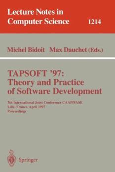 Paperback Tapsoft'97: Theory and Practice of Software Development: 7th International Joint Conference Caap/Fase, Lille, France, April 14-18, 1997, Proceedings Book