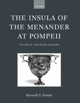 The Insula of the Menander at Pompeii: Volume IV: The Silver Treasure: 4