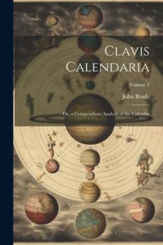 Paperback Clavis Calendaria: Or, a Compendious Analysis of the Calendar; Volume 1 Book
