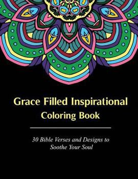 Paperback Grace Filled Inspirational Coloring Book: 30 Bible Verses and Designs to Soothe Your Soul Book