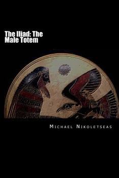 Paperback The Iliad: The Male Totem Book