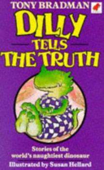 Dilly Tells the Truth: Stories of the World's Naughtiest Dinosaur - Book  of the Dilly the Dinosaur