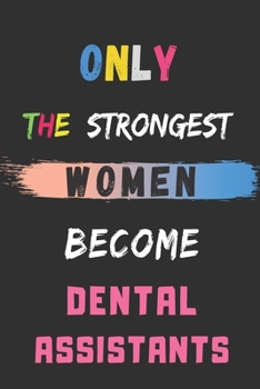 Paperback Only the Strongest Women Become Dental Assistants: lined notebook, Dental Assistant appreciation gift Book