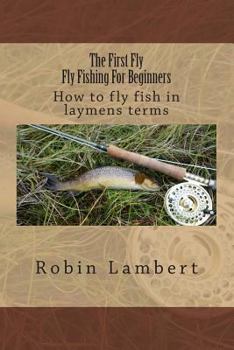 Paperback The First Fly - Fly Fishing For Beginners Book