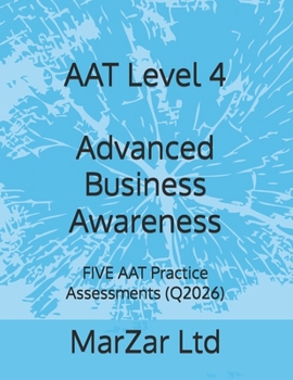 AAT Level 4 Advanced Business Awareness: FIVE AAT Practice Assessments (Q2026) (AAT Level 4 - FIVE AAT Exam Practice Assessments (Q2026 new syllabus))