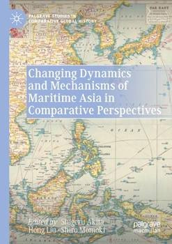 Paperback Changing Dynamics and Mechanisms of Maritime Asia in Comparative Perspectives Book