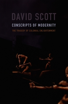 Conscripts Of Modernity: The Tragedy Of Colonial Enlightenment