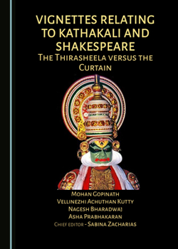 Hardcover Vignettes Relating to Kathakali and Shakespeare: The Thirasheela Versus the Curtain Book