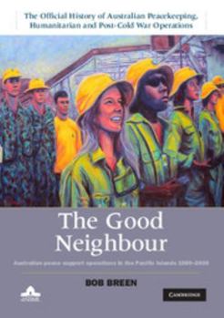 Hardcover The Good Neighbour: Australian Peace Support Operations in the Pacific Islands 1980-2006 Book