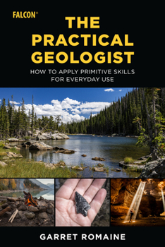 Paperback The Practical Geologist: How to Apply Primitive Skills for Everyday Use Book