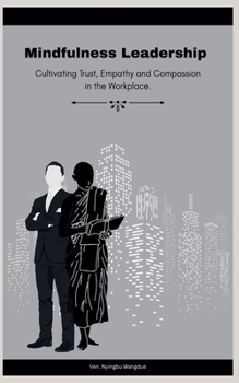 Paperback Mindfulness Leadership: Cultivating Trust, Empathy and Compassion in the Workplace Book