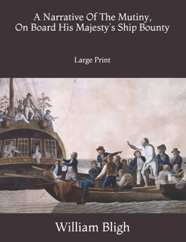 Paperback A Narrative Of The Mutiny, On Board His Majesty's Ship Bounty: Large Print Book