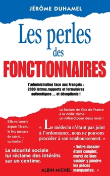 Paperback Les Perles des fonctionnaires: L'Administration face aux Français: 2000lettres, rapports et formulaires authentiques... et... [French] Book