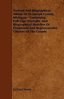 Paperback Portrait And Biographical Album Of St, Joseph County, Michigan - Containing Full Page Portraits And Biographical Sketches Of Prominent And Representat Book
