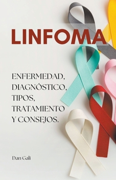 Paperback Linfoma, enfermedad, diagnóstico, tipos, tratamiento y consejos. [Spanish] Book