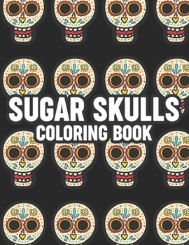 Paperback Sugar Skulls Coloring Book: Stress Relieving Coloring Papers With Sugar Skull Illustrations And Patterns, Relaxing Designs To Color Book
