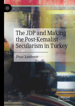 Paperback The Jdp and Making the Post-Kemalist Secularism in Turkey Book