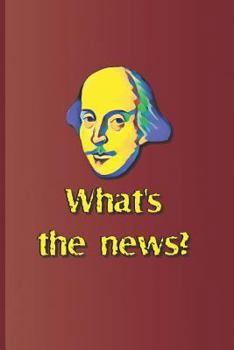 Paperback What's the News?: A Quote from Several Plays by William Shakespeare Book