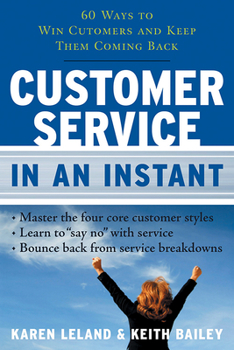 Paperback Customer Service in an Instant: 60 Ways to Win Customers and Keep Them Coming Back Book