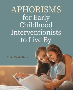 Aphorisms for Early Childhood Interventionists to Live By