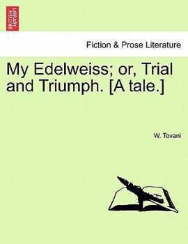 Paperback My Edelweiss; Or, Trial and Triumph. [A Tale.] Book