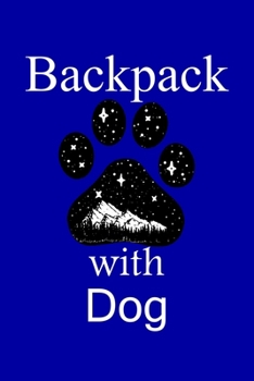 Paperback Backpack With Dog: Funny Lined Journal For Hikers and Dog Owners Men & Women. Cute Gift Idea For Backpacking, Mountain Adventure, Explori Book