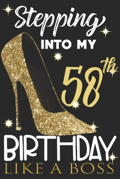 Stepping into my 58th Birthday Like A Boss: Chapter 58 Journal Notebook 6*9" - Awesome Funny 58th Birthday Gift For 58 Years Old Women Wife sister ... Finish - Heel and Kiss Diary novelty Gifts